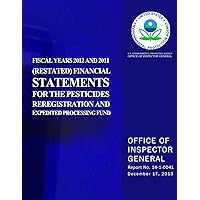 Fiscal Years 2012 and 2011 (Restated) Financial Statements for the Pesticides Reregistration and Expedited Processing Fund Fiscal Years 2012 and 2011 (Restated) Financial Statements for the Pesticides Reregistration and Expedited Processing Fund Paperback