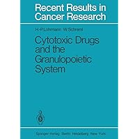 Cytotoxic Drugs and the Granulopoietic System (Recent Results in Cancer Research, 81) Cytotoxic Drugs and the Granulopoietic System (Recent Results in Cancer Research, 81) Paperback Kindle Hardcover