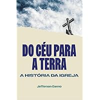Do Céu para a Terra: A História da Igreja (Portuguese Edition) Do Céu para a Terra: A História da Igreja (Portuguese Edition) Paperback Kindle