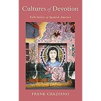 Cultures of Devotion: Folk Saints of Spanish America Cultures of Devotion: Folk Saints of Spanish America Kindle Hardcover