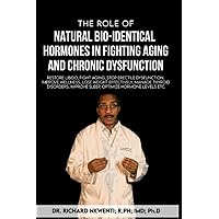 THE ROLE OF NATURAL BIO-IDENTICAL HORMONES TO FIGHT AGING AND CHRONIC DYSFUNCTION: Restore Libido, Fight aging, Stop Erectile dysfunction, improve ... Improve sleep, Optimize hormone levels etc. THE ROLE OF NATURAL BIO-IDENTICAL HORMONES TO FIGHT AGING AND CHRONIC DYSFUNCTION: Restore Libido, Fight aging, Stop Erectile dysfunction, improve ... Improve sleep, Optimize hormone levels etc. Paperback Kindle Audible Audiobook Hardcover