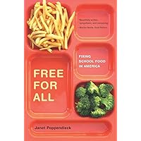 Free for All: Fixing School Food in America (Volume 28) (California Studies in Food and Culture) Free for All: Fixing School Food in America (Volume 28) (California Studies in Food and Culture) Hardcover Kindle Paperback