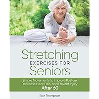 Stretching Exercises for Seniors: Simple Movements to Improve Posture, Decrease Back Pain, and Prevent Injury After 60 (Strength Training for Seniors) Stretching Exercises for Seniors: Simple Movements to Improve Posture, Decrease Back Pain, and Prevent Injury After 60 (Strength Training for Seniors) Paperback Kindle Audible Audiobook Hardcover Spiral-bound