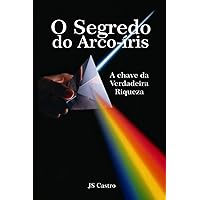 O Segredo do Arco-íris: A chave da verdadeira Riqueza (Portuguese Edition) O Segredo do Arco-íris: A chave da verdadeira Riqueza (Portuguese Edition) Paperback
