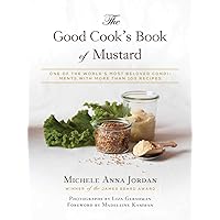 The Good Cook's Book of Mustard: One of the World's Most Beloved Condiments, with more than 100 recipes