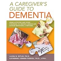 A Caregiver's Guide to Dementia: Using Activities and Other Strategies to Prevent, Reduce and Manage Behavioral Symptoms A Caregiver's Guide to Dementia: Using Activities and Other Strategies to Prevent, Reduce and Manage Behavioral Symptoms Paperback Kindle