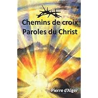 Chemins de Croix & Paroles du Christ: Livret illustré (French Edition) Chemins de Croix & Paroles du Christ: Livret illustré (French Edition) Paperback Kindle
