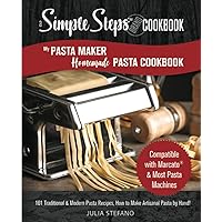 The Pasta Maker Homemade Pasta Cookbook: Compatible with Marcato & Most Pasta Machines - 101 Traditional & Modern Pasta Recipes, How to Make Artisanal Pasta by Hand, From Simple Steps!
