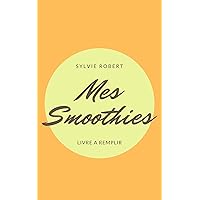 Mes smoothies: Livre à remplir (French Edition) Mes smoothies: Livre à remplir (French Edition) Kindle Hardcover Paperback