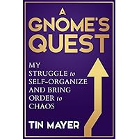 A Gnome’s Quest: My Struggle to Self-Organize and Bring Order to Chaos