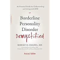 Borderline Personality Disorder Demystified, Revised Edition: An Essential Guide for Understanding and Living with BPD Borderline Personality Disorder Demystified, Revised Edition: An Essential Guide for Understanding and Living with BPD Paperback Kindle