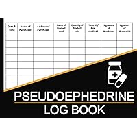 Pseudoephedrine Log Book: Pseudoephedrine and Drugs Log Book to Keep Record of All Your Drug Purchases Containing Pseudoephedrine, Ephedrine, and Phenylpropanolamine