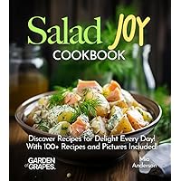 Salad Joy Cookbook: Discover Recipes for Delight Every Day! With 100+ Recipes and Pictures Included! (Salad collection)