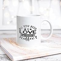 Quote White Ceramic Coffee Mug 11oz All You Need Is Love And A Good Cup of Coffee Coffee Cup Humorous Tea Milk Juice Mug Novelty Gifts for Xmas Colleagues Girl Boy
