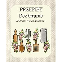 Rodzinna Księga Kucharska - notatnik do zapisywania własnych kulinarnych przepisów.: Familijny kucharski notes. Księga receptur 155 stron (Polish edition)