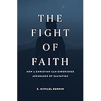 The Fight of Faith: How a Christian Can Experience Assurance of Salvation The Fight of Faith: How a Christian Can Experience Assurance of Salvation Kindle Paperback