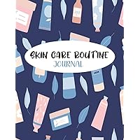 Skincare Routine Journal: Weekly & Daily Personal Beauty. Track & Keep Record Of Your Morning And Evening Skincare Steps & Products Paperback. Journaling, Goals, Beauty Routine, Skin Care.