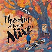 The Art of Being Alive: Finding Your Brushstrokes on the Canvas of Life