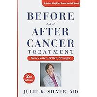 Before and After Cancer Treatment: Heal Faster, Better, Stronger (A Johns Hopkins Press Health Book) Before and After Cancer Treatment: Heal Faster, Better, Stronger (A Johns Hopkins Press Health Book) Paperback Kindle Hardcover