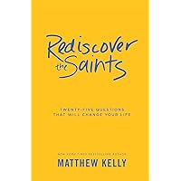 Rediscover the Saints: Twenty-Five Questions That Will Change Your Life Rediscover the Saints: Twenty-Five Questions That Will Change Your Life Hardcover Audible Audiobook Kindle