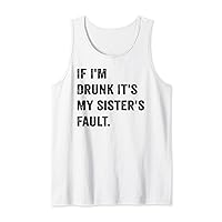 Funny If I'm Drunk It's My Sister's Fault Tank Top