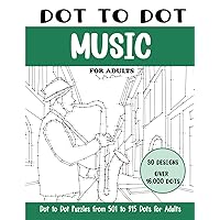 Dot to Dot Music for Adults: Music Connect the Dots Book for Adults (Over 16000 dots) (Dot to Dot Books for Adults) Dot to Dot Music for Adults: Music Connect the Dots Book for Adults (Over 16000 dots) (Dot to Dot Books for Adults) Paperback Hardcover