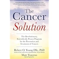 The Cancer Solution: The revolutionary, scientifically proven program for the prevention and treatment of cancer (Cancer diet, Healing cancer) The Cancer Solution: The revolutionary, scientifically proven program for the prevention and treatment of cancer (Cancer diet, Healing cancer) Paperback Kindle