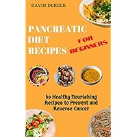 PANCREATIC CANCER DIET FOR BEGINNERS : 60 Healthy Nourishing Recipes to Prevent and Reverse Cancer PANCREATIC CANCER DIET FOR BEGINNERS : 60 Healthy Nourishing Recipes to Prevent and Reverse Cancer Kindle Paperback