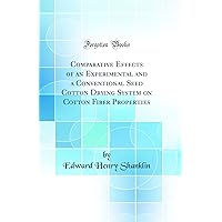 Comparative Effects of an Experimental and a Conventional Seed Cotton Drying System on Cotton Fiber Properties (Classic Reprint) Comparative Effects of an Experimental and a Conventional Seed Cotton Drying System on Cotton Fiber Properties (Classic Reprint) Hardcover Paperback
