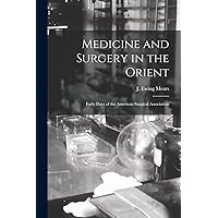 Medicine and Surgery in the Orient: Early Days of the American Surgical Association Medicine and Surgery in the Orient: Early Days of the American Surgical Association Paperback Hardcover
