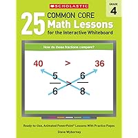 25 Common Core Math Lessons for the Interactive Whiteboard: Grade 4: Ready-to-Use, Animated PowerPoint Lessons With Practice Pages That Help Students ... Concepts (Interactive Whiteboard Activities) 25 Common Core Math Lessons for the Interactive Whiteboard: Grade 4: Ready-to-Use, Animated PowerPoint Lessons With Practice Pages That Help Students ... Concepts (Interactive Whiteboard Activities) Paperback