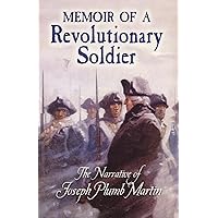 Memoir of a Revolutionary Soldier: The Narrative of Joseph Plumb Martin (Dover Books on Americana) Memoir of a Revolutionary Soldier: The Narrative of Joseph Plumb Martin (Dover Books on Americana) Paperback Kindle