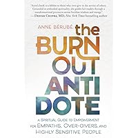 The Burnout Antidote: A Spiritual Guide to Empowerment for Empaths, Over-givers, and Highly Sensitive People The Burnout Antidote: A Spiritual Guide to Empowerment for Empaths, Over-givers, and Highly Sensitive People Kindle Audible Audiobook Paperback