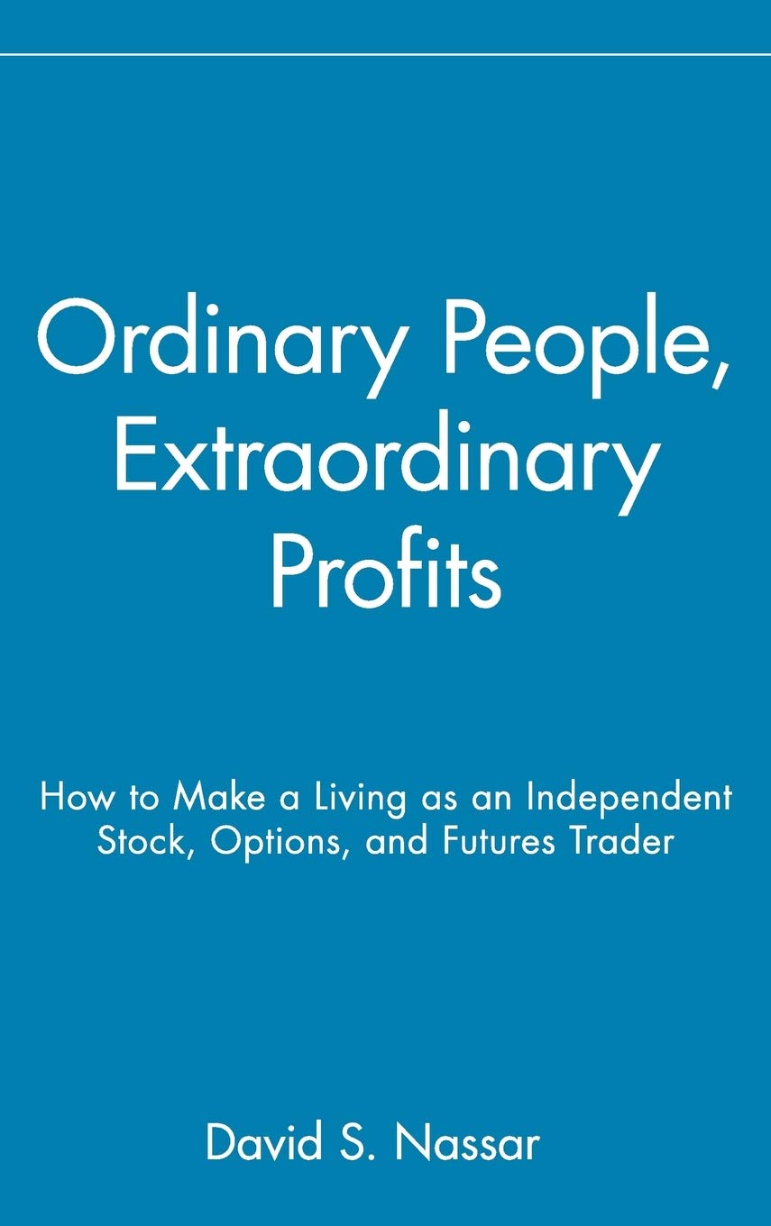 Ordinary People, Extraordinary Profits: How to Make a Living as an Independent Stock, Options, and Futures Trader