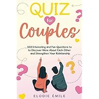 Quiz for Couples: 333 Interesting and Fun Questions to to Discover More About Each Other and Strengthen Your Relationship