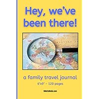 Hey, we've been there!: A family travel journal