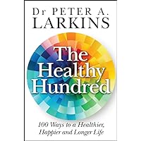 The Healthy Hundred: 100 Ways to a Healthier, Happier and Longer Life The Healthy Hundred: 100 Ways to a Healthier, Happier and Longer Life Kindle Audible Audiobook Paperback