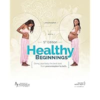 Healthy Beginnings: Giving Your Baby the Best Start, from Preconception to Birth, 5th Edition Healthy Beginnings: Giving Your Baby the Best Start, from Preconception to Birth, 5th Edition Paperback Mass Market Paperback