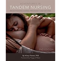 Adventures in Tandem Nursing: Breastfeeding During Pregnancy and Beyond Adventures in Tandem Nursing: Breastfeeding During Pregnancy and Beyond Paperback