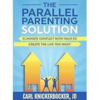 The Parallel Parenting Solution: Eliminate Confict With Your Ex, Create The Life You Want The Parallel Parenting Solution: Eliminate Confict With Your Ex, Create The Life You Want Paperback Audible Audiobook Kindle