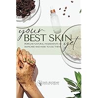 Your Best Skin Yet: Popular Natural Ingredients In Skincare and How to Use them: A quick guide to common and natural ingredients to formulate skincare at home or in a professional setting!