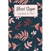 Blood Sugar Log Book for Men | Daily Diabetic Glucose Tracker Journal Book | Weekly Blood Sugar Diary | 2 Years of Data | 6 X 9 In. | 110 Pages: Pocket Size Blood Sugar LogBook