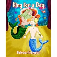 King for a Day: In the realm of mermaids, a mer-boy named Regus learns how hard it is to rule the ocean for a single day. King for a Day: In the realm of mermaids, a mer-boy named Regus learns how hard it is to rule the ocean for a single day. Kindle Paperback