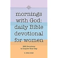 Mornings With God: Daily Bible Devotional for Women: 365 Devotions to Inspire Your Day Mornings With God: Daily Bible Devotional for Women: 365 Devotions to Inspire Your Day Paperback Kindle
