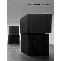Richard Serra: Forged Steel Richard Serra: Forged Steel Hardcover