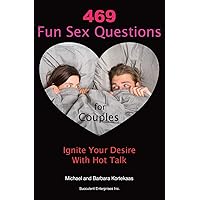 469 Fun Sex Questions for Couples: Ignite Your Desire With Hot Talk 469 Fun Sex Questions for Couples: Ignite Your Desire With Hot Talk Paperback Kindle Hardcover