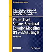 Partial Least Squares Structural Equation Modeling (PLS-SEM) Using R: A Workbook (Classroom Companion: Business) Partial Least Squares Structural Equation Modeling (PLS-SEM) Using R: A Workbook (Classroom Companion: Business) Kindle Hardcover
