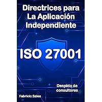 ISO 27001: Directrices para la aplicación independiente: Despido de consultores (Spanish Edition) ISO 27001: Directrices para la aplicación independiente: Despido de consultores (Spanish Edition) Kindle Paperback