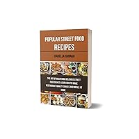 POPULAR STREET FOOD RECIPES: The Art Of Mastering Delicious Street Food Dishes: Learn How To Make Restaurant-Quality Snacks And Meals At Home POPULAR STREET FOOD RECIPES: The Art Of Mastering Delicious Street Food Dishes: Learn How To Make Restaurant-Quality Snacks And Meals At Home Kindle Paperback