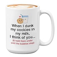 Anniversary Coffee Mug 15oz White - When I Dunk My Cookies In My Milk I Think Of You - Wedding Dating Engaged Jokes Funny Couple Partner